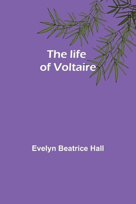 The life of Voltaire by Beatrice Hall, Evelyn