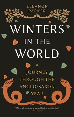 Winters in the World: A Journey Through the Anglo-Saxon Year by Parker, Eleanor
