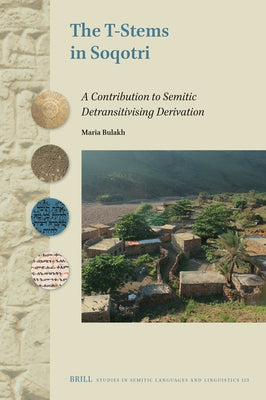 The T-Stems in Soqotri: A Contribution to Semitic Detransitivising Derivation by Bulakh, Maria