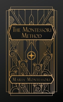 The Montessori Method by Montessori, Maria