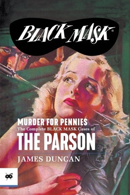 Murder for Pennies: The Complete Black Mask Cases of the Parson by Duncan, James