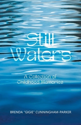 Still Waters: A Collection of Childhood Memories by Cunningham-Parker, Brenda Gigie