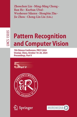 Pattern Recognition and Computer Vision: 7th Chinese Conference, Prcv 2024, Urumqi, China, October 18-20, 2024, Proceedings, Part V by Lin, Zhouchen