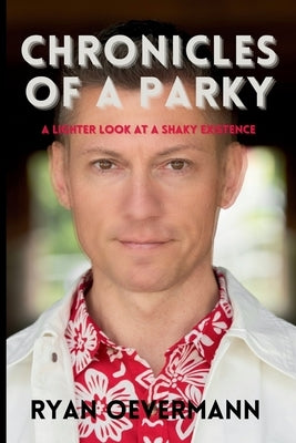 Chronicles of a Parky: A Lighter Look at a Shaky Existence by Oevermann, Ryan