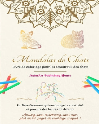 Mandalas de chats Livre de coloriage pour les amoureux des chats Designs uniques de chatons Cadeau idéal: Un livre étonnant qui encourage la créativit by House, Animart Publishing