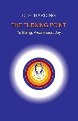 The Turning Point: to Being, Awareness, Joy by Harding, Douglas Edison