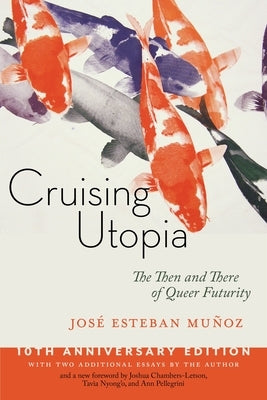 Cruising Utopia, 10th Anniversary Edition: The Then and There of Queer Futurity by Mu&#195;&#177;oz, Jos&#195;&#169; Esteban