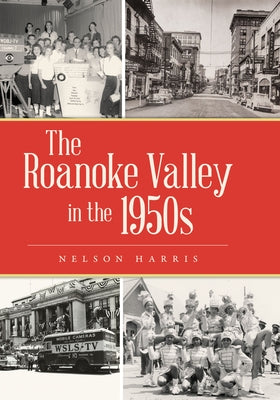 The Roanoke Valley in the 1950s by Harris, Nelson