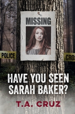 Have You Seen Sarah Baker? by Cruz, T. a.