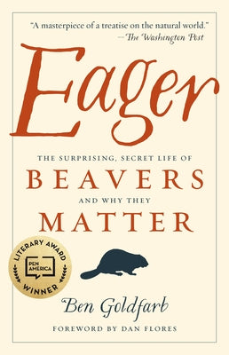 Eager: The Surprising, Secret Life of Beavers and Why They Matter by Goldfarb, Ben