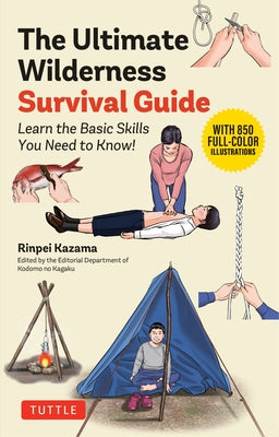 The Ultimate Wilderness Survival Guide: Learn Basic Skills You Need to Know! by Kazama, Rinpei