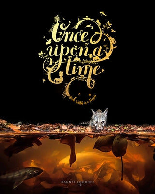Once Upon a Time: An Intimate Insight Through Storytelling and Wildlife Photography. by Lochner, Hannes