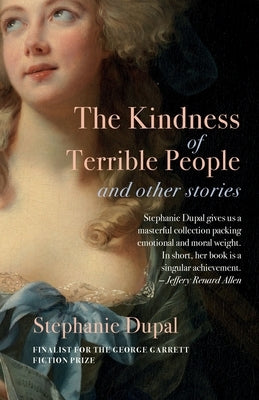 The Kindness of Terrible People and Other Stories by Dupal, Stephanie