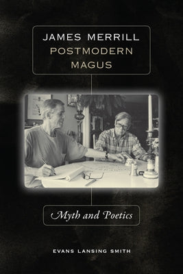 James Merrill, Postmodern Magus: Myth and Poetics by Smith, Evans Lansing