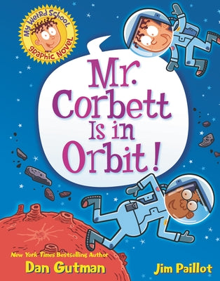 My Weird School Graphic Novel: Mr. Corbett Is in Orbit!: A Graphic Novel by Gutman, Dan