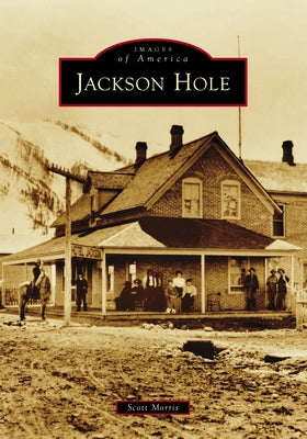 Jackson Hole by Morris, Scott