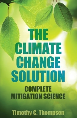 The Climate Change Solution by Thompson, Timothy C.