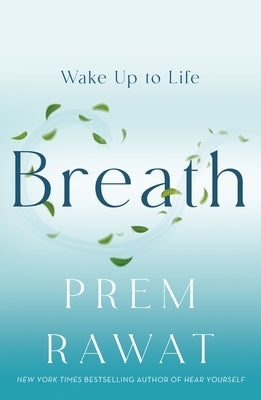 Breath: Wake Up to Life by Rawat, Prem