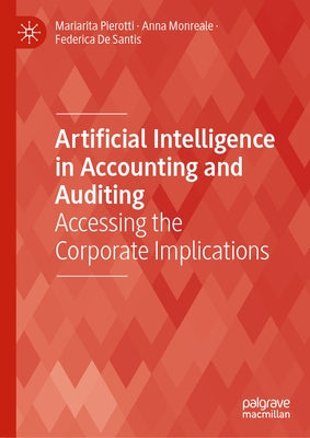 Artificial Intelligence in Accounting and Auditing: Accessing the Corporate Implications by Pierotti, Mariarita