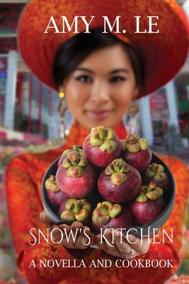 Snow's Kitchen: A Novella and Cookbook by Le, Amy M.