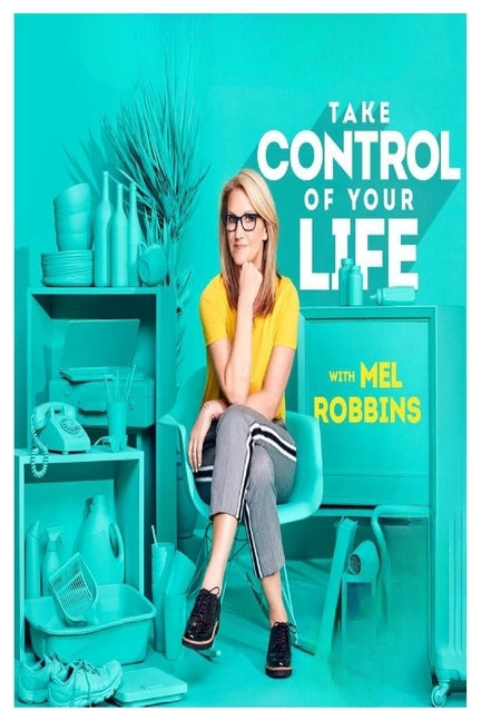 Take Control of Your Life: How to Silence Fear and Win the Mental Game by Robbins, Mel
