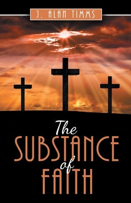 The Substance of Faith by Timms, J. Alan