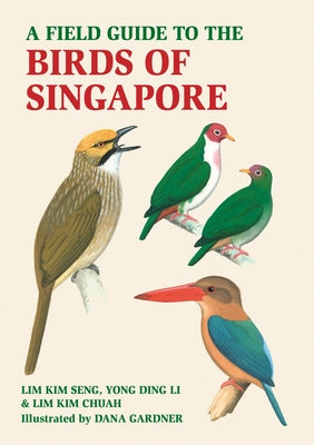 A Field Guide to the Birds of Singapore by Kim Chua, Lim