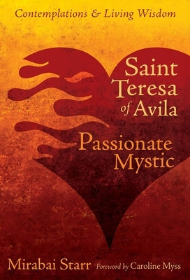 Saint Teresa of Avila: Passionate Mystic by Starr, Mirabai