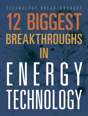 12 Biggest Breakthroughs in Energy Technology by Eboch, M. M.