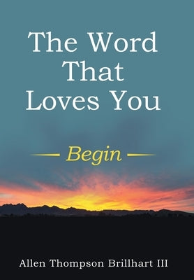 The Word That Loves You: Begin by Brillhart, Allen Thompson, III