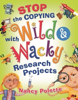 Stop the Copying with Wild and Wacky Research Projects by Polette, Nancy J.