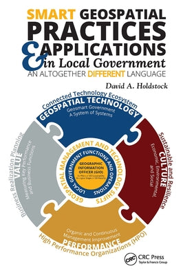 Smart Geospatial Practices and Applications in Local Government: An Altogether Different Language by Holdstock, David A.