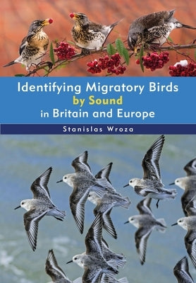 Identifying Migratory Birds by Sound in Britain and Europe by Wroza, Stanislas