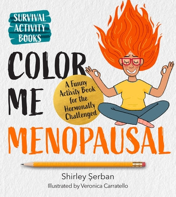 Color Me Menopausal: A Funny Activity Book for the Hormonally Challenged by Serban, Shirley