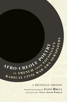 Afro-Creole Poetry in French from Louisiana's Radical Civil War-Era Newspapers: A Bilingual Edition by Bruce, Clint