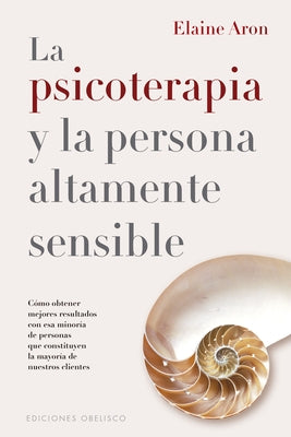 Psicoterapia Y La Persona Altamente Sensible, La by Aron, Elaine