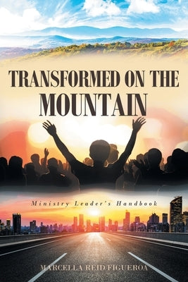 Transformed on the Mountain: Ministry Leader's Handbook by Figueroa, Marcella Reid