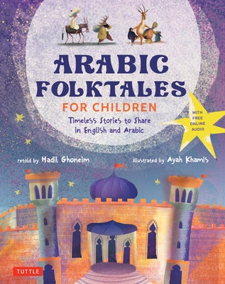 Arabic Folktales for Children: Timeless Stories to Share in English and Arabic (Free Online Audio Recordings and Bilingual Text) by Ghoneim, Hadil
