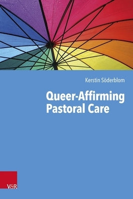 Queer-Affirming Pastoral Care by Soderblom, Kerstin