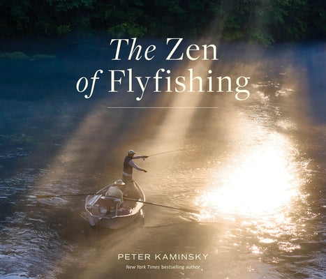 The Zen of Flyfishing by Kaminsky, Peter