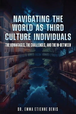 Navigating the World as Third Culture Individuals by Etienne Denis, Dr Emmanuella