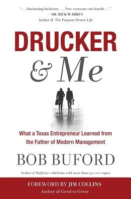 Drucker & Me: What a Texas Entrepenuer Learned from the Father of Modern Management by Buford, Bob