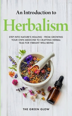 An Introduction to Herbalism by Glow, The Green