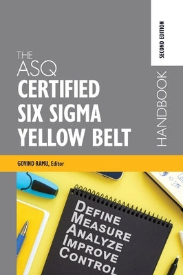 The ASQ Certified Six Sigma Yellow Belt Handbook by Ramu, Govindarajan