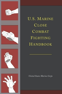 U.S. Marine Close Combat Fighting Handbook by United States Marine Corps