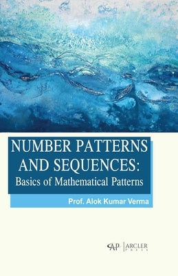 Number Patterns and Sequences: Basics of Mathematical Patterns by Verma, Alok Kumar