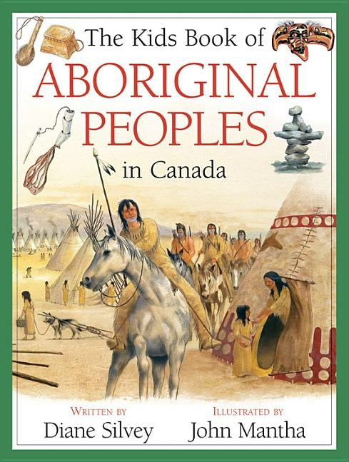 The Kids Book of Aboriginal Peoples in Canada by Silvey, Diane