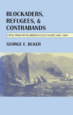 Blockaders, Refugees, and Contrabands: Civil War on Florida's Gulf Coast, 1861-1865 by Buker, George E.