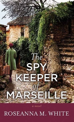 The Spy Keeper of Marseille by White, Roseanna M.