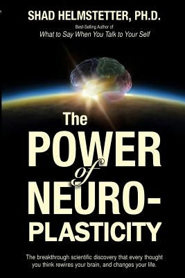 The Power of Neuroplasticity by Helmstetter, Shad